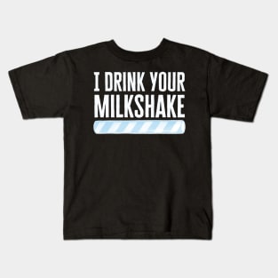I Drink Your Milkshake Kids T-Shirt